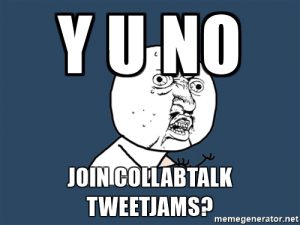 Y U NO join CollabTalk tweetjams?